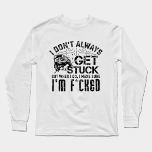 I Don't Always Get Stuck But When I Do ... Long Sleeve T-Shirt